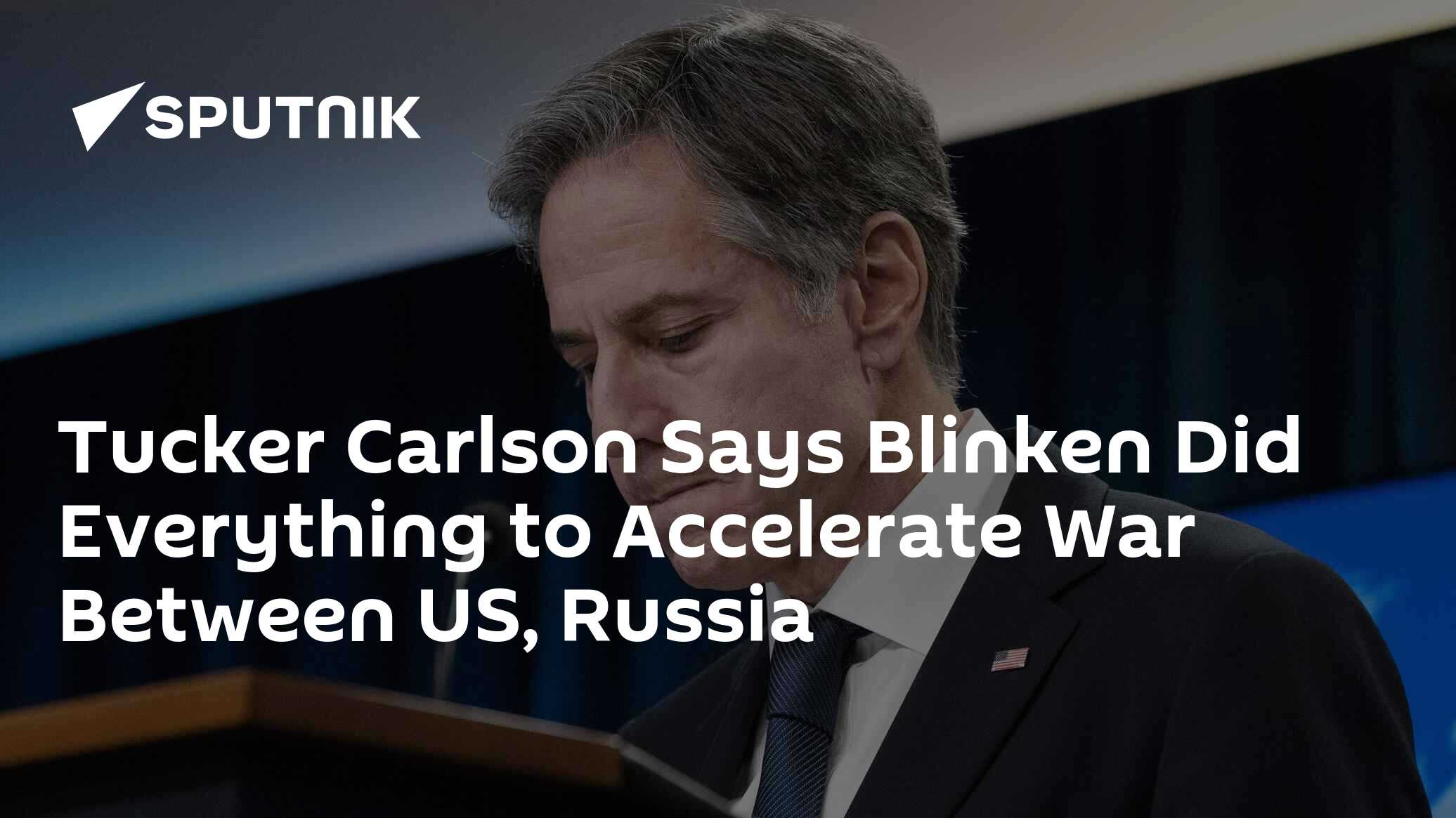 Tucker Carlson Says Blinken Did Everything to Accelerate War Between US, Russia